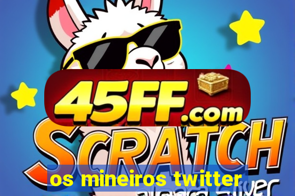 os mineiros twitter